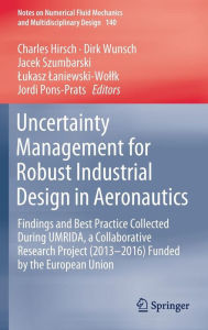 Title: Uncertainty Management for Robust Industrial Design in Aeronautics: Findings and Best Practice Collected During UMRIDA, a Collaborative Research Project (2013-2016) Funded by the European Union, Author: Charles Hirsch