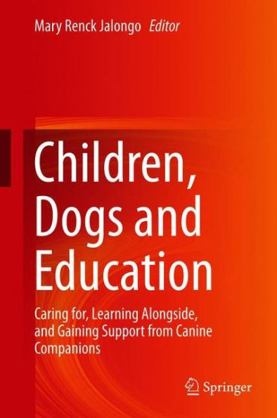 Children, Dogs and Education: Caring for, Learning Alongside, Gaining Support from Canine Companions