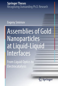 Title: Assemblies of Gold Nanoparticles at Liquid-Liquid Interfaces: From Liquid Optics to Electrocatalysis, Author: Evgeny Smirnov