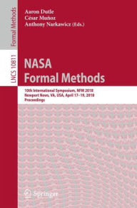 Title: NASA Formal Methods: 10th International Symposium, NFM 2018, Newport News, VA, USA, April 17-19, 2018, Proceedings, Author: Aaron Dutle