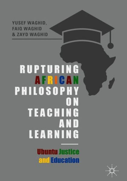 Rupturing African Philosophy on Teaching and Learning: Ubuntu Justice Education