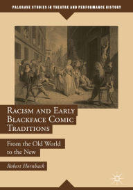 Title: Racism and Early Blackface Comic Traditions: From the Old World to the New, Author: Robert Hornback