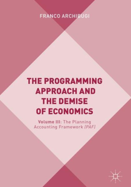 The Programming Approach and the Demise of Economics: Volume III: The Planning Accounting Framework (PAF)