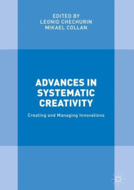 Title: Advances in Systematic Creativity: Creating and Managing Innovations, Author: Leonid Chechurin