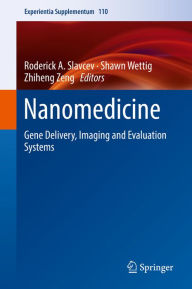 Title: Nanomedicine: Gene Delivery, Imaging and Evaluation Systems, Author: Roderick A. Slavcev