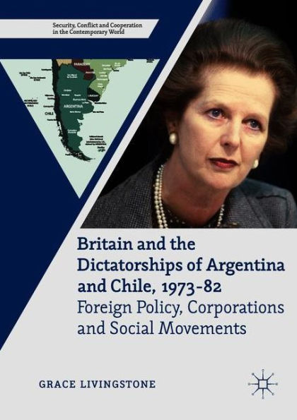 Britain and the Dictatorships of Argentina Chile, 1973-82: Foreign Policy, Corporations Social Movements