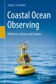 Title: Coastal Ocean Observing: Platforms, Sensors and Systems, Author: Jorge E. Corredor