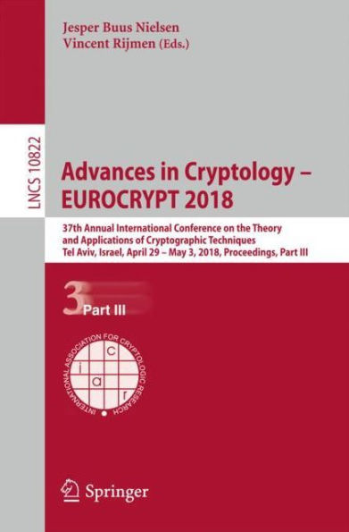 Advances in Cryptology - EUROCRYPT 2018: 37th Annual International Conference on the Theory and Applications of Cryptographic Techniques, Tel Aviv, Israel, April 29 - May 3, 2018 Proceedings, Part III