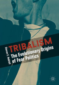 Title: Tribalism: The Evolutionary Origins of Fear Politics, Author: Stevan E. Hobfoll