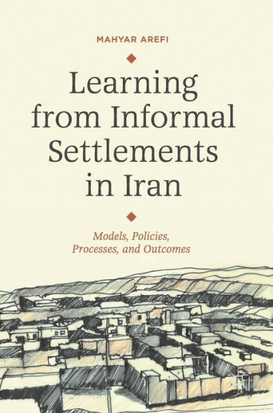 Learning from Informal Settlements Iran: Models, Policies, Processes, and Outcomes