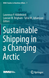 Read book online for free without download Sustainable Shipping in a Changing Arctic by Lawrence P. Hildebrand, Lawson W. Brigham, Tafsir M. Johansson PDF