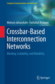 Title: Crossbar-Based Interconnection Networks: Blocking, Scalability, and Reliability, Author: Mohsen Jahanshahi