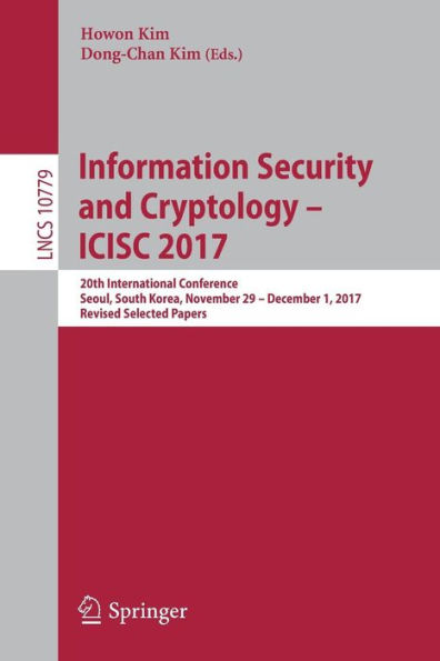 Information Security and Cryptology - ICISC 2017: 20th International Conference, Seoul, South Korea, November 29 - December 1, 2017, Revised Selected Papers