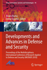 Title: Developments and Advances in Defense and Security: Proceedings of the Multidisciplinary International Conference of Research Applied to Defense and Security (MICRADS 2018), Author: Álvaro Rocha