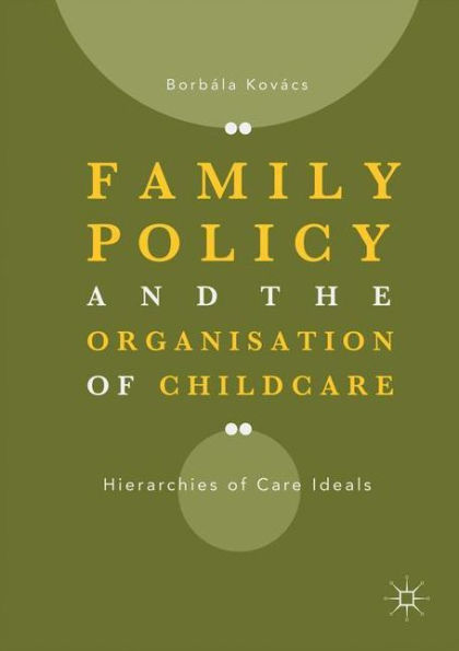 Family Policy and the Organisation of Childcare: Hierarchies Care Ideals