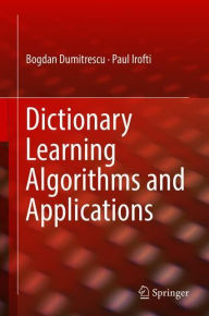 Title: Dictionary Learning Algorithms and Applications, Author: Bogdan Dumitrescu