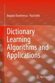 Title: Dictionary Learning Algorithms and Applications, Author: Bogdan Dumitrescu