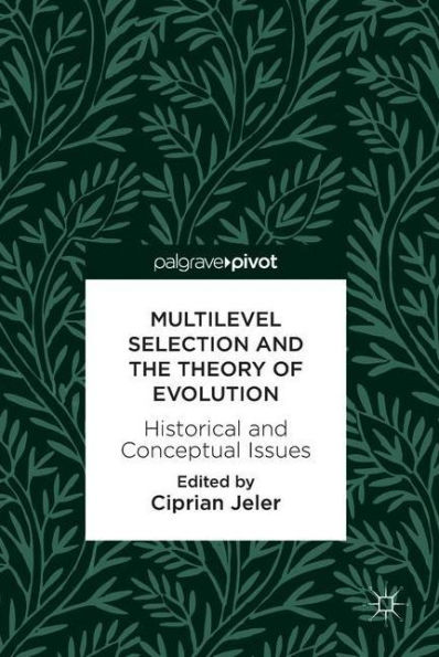 Multilevel Selection and the Theory of Evolution: Historical and Conceptual Issues