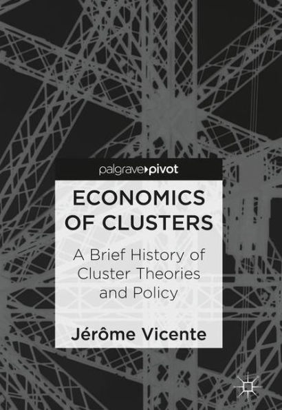 Economics of Clusters: A Brief History of Cluster Theories and Policy