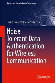 Title: Noise Tolerant Data Authentication for Wireless Communication, Author: Obaid Ur-Rehman