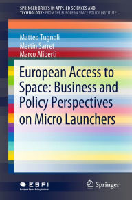 Title: European Access to Space: Business and Policy Perspectives on Micro Launchers, Author: Matteo Tugnoli