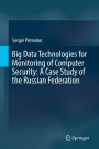 Big Data Technologies for Monitoring of Computer Security: A Case Study of the Russian Federation