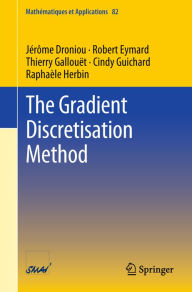 Title: The Gradient Discretisation Method, Author: Jérôme Droniou