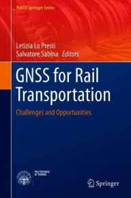 Title: GNSS for Rail Transportation: Challenges and Opportunities, Author: Letizia Lo Presti