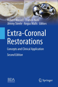 Title: Extra-Coronal Restorations: Concepts and Clinical Application, Author: Robert Wassell