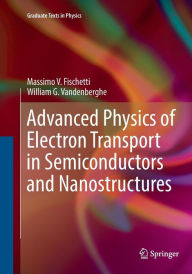 Title: Advanced Physics of Electron Transport in Semiconductors and Nanostructures, Author: Massimo V. Fischetti
