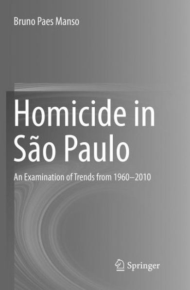 Homicide in São Paulo: An Examination of Trends from 1960-2010