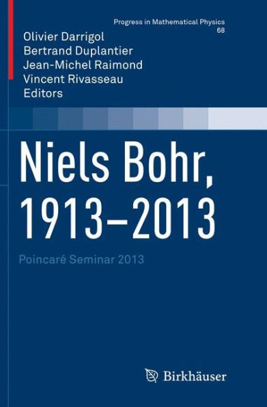 Niels Bohr, 1913-2013: Poincaré Seminar 2013
