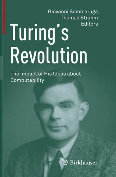 Turing's Revolution: The Impact of His Ideas about Computability