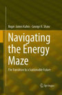 Navigating the Energy Maze: The Transition to a Sustainable Future