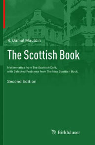 Title: The Scottish Book: Mathematics from The Scottish Café, with Selected Problems from The New Scottish Book / Edition 2, Author: R. Daniel Mauldin