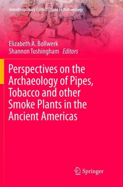 Perspectives on the Archaeology of Pipes, Tobacco and other Smoke Plants in the Ancient Americas