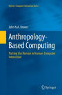 Anthropology-Based Computing: Putting the Human in Human-Computer Interaction