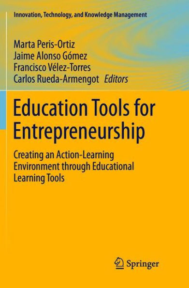 Education Tools for Entrepreneurship: Creating an Action-Learning Environment through Educational Learning Tools