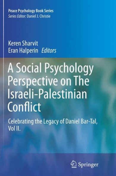 A Social Psychology Perspective on the Israeli-Palestinian Conflict: Celebrating Legacy of Daniel Bar-Tal, Vol II.