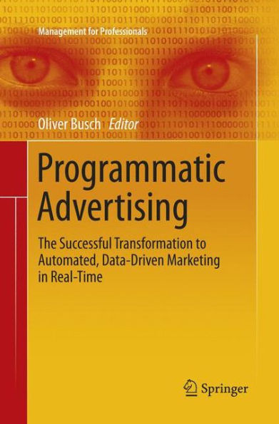 Programmatic Advertising: The Successful Transformation to Automated, Data-Driven Marketing in Real-Time