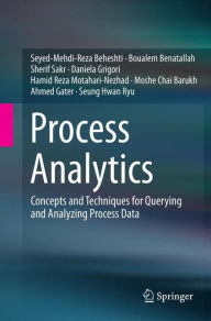 Title: Process Analytics: Concepts and Techniques for Querying and Analyzing Process Data, Author: Seyed-Mehdi-Reza Beheshti