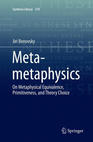 Meta-metaphysics: On Metaphysical Equivalence, Primitiveness, and Theory Choice