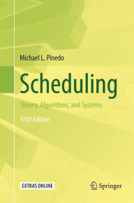 Title: Scheduling: Theory, Algorithms, and Systems / Edition 5, Author: Michael L. Pinedo