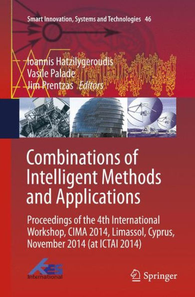 Combinations of Intelligent Methods and Applications: Proceedings of the 4th International Workshop, CIMA 2014, Limassol, Cyprus, November 2014 (at ICTAI 2014)