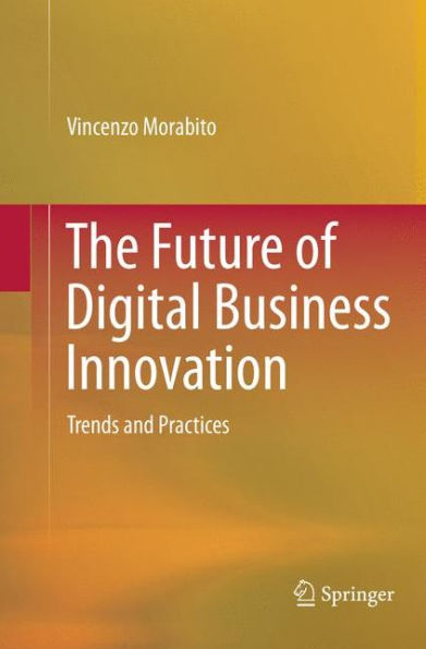 The Future of Digital Business Innovation: Trends and Practices