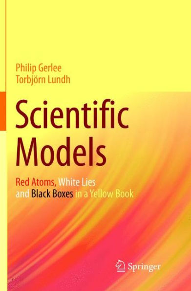 Scientific Models: Red Atoms, White Lies and Black Boxes in a Yellow Book