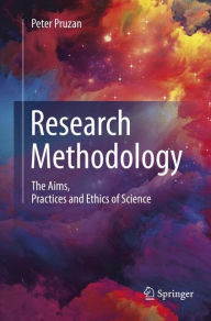 Title: Research Methodology: The Aims, Practices and Ethics of Science, Author: Peter Pruzan