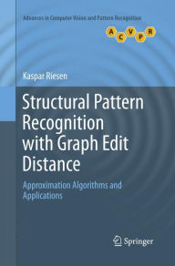 Title: Structural Pattern Recognition with Graph Edit Distance: Approximation Algorithms and Applications, Author: Kaspar Riesen