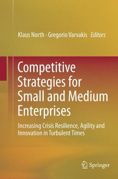 Competitive Strategies for Small and Medium Enterprises: Increasing Crisis Resilience, Agility and Innovation in Turbulent Times