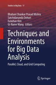 Title: Techniques and Environments for Big Data Analysis: Parallel, Cloud, and Grid Computing, Author: B. S.P. Mishra